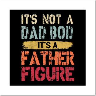 It's Not A Dad Bod It's A Father Figure Posters and Art
